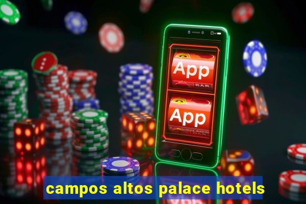 campos altos palace hotels